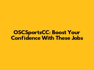 OSCSportsCC: Boost Your Confidence With These Jobs