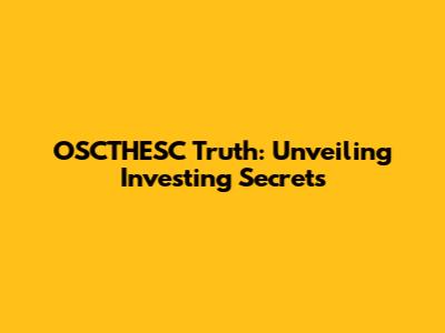 OSCTHESC Truth: Unveiling Investing Secrets