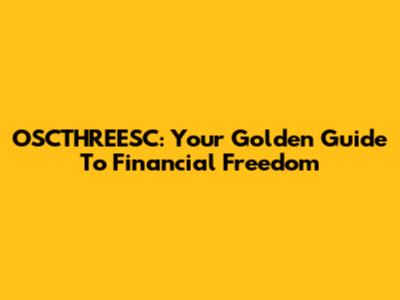 OSCTHREESC: Your Golden Guide To Financial Freedom