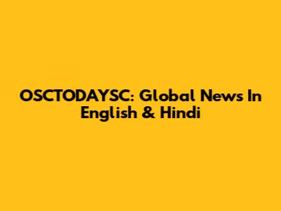 OSCTODAYSC: Global News In English & Hindi