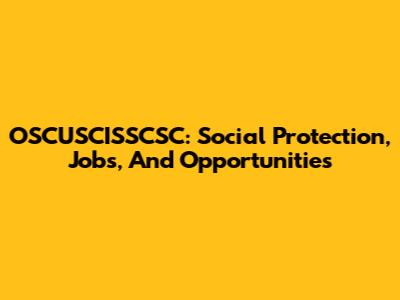 OSCUSCISSCSC: Social Protection, Jobs, And Opportunities