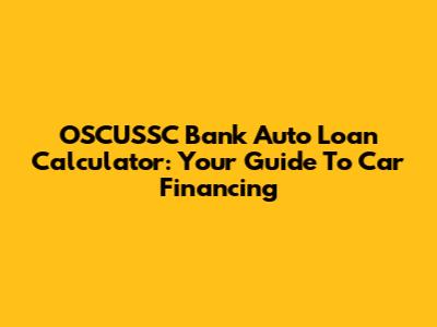 OSCUSSC Bank Auto Loan Calculator: Your Guide To Car Financing