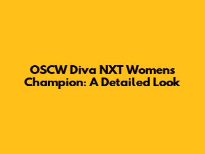 OSCW Diva NXT Women's Champion: A Detailed Look
