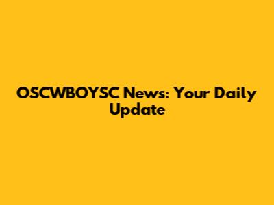 OSCWBOYSC News: Your Daily Update