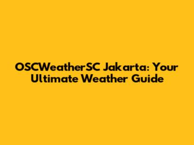 OSCWeatherSC Jakarta: Your Ultimate Weather Guide