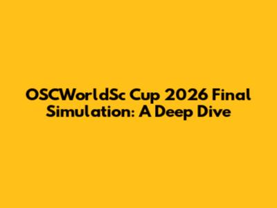 OSCWorldSc Cup 2026 Final Simulation: A Deep Dive