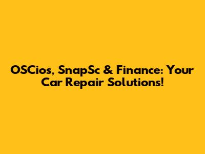 OSCios, SnapSc & Finance: Your Car Repair Solutions!