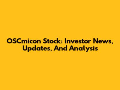 OSCmicon Stock: Investor News, Updates, And Analysis