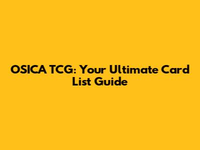 OSICA TCG: Your Ultimate Card List Guide