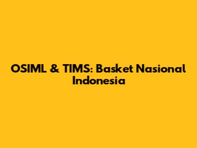 OSIML & TIMS: Basket Nasional Indonesia