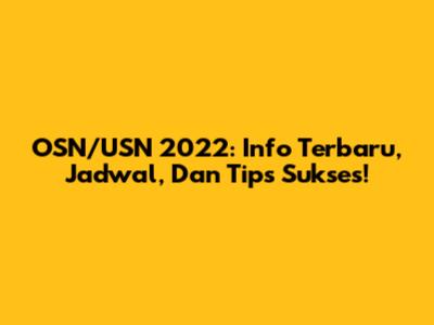 OSN/USN 2022: Info Terbaru, Jadwal, Dan Tips Sukses!