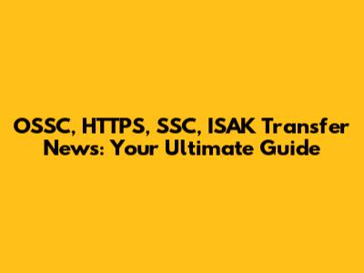 OSSC, HTTPS, SSC, ISAK Transfer News: Your Ultimate Guide