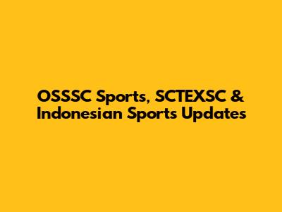 OSSSC Sports, SCTEXSC & Indonesian Sports Updates
