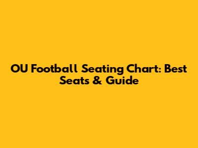OU Football Seating Chart: Best Seats & Guide
