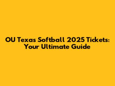 OU Texas Softball 2025 Tickets: Your Ultimate Guide