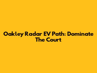 Oakley Radar EV Path: Dominate The Court