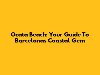 Ocata Beach: Your Guide To Barcelona's Coastal Gem
