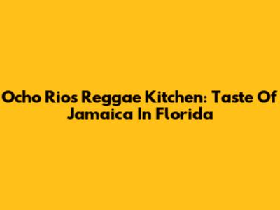 Ocho Rios Reggae Kitchen: Taste Of Jamaica In Florida