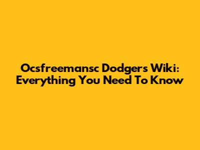 Ocsfreemansc Dodgers Wiki: Everything You Need To Know