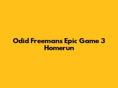 Odid Freeman's Epic Game 3 Homerun