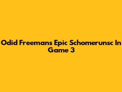 Odid Freeman's Epic Schomerunsc In Game 3