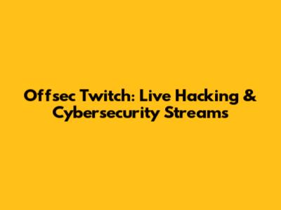 Offsec Twitch: Live Hacking & Cybersecurity Streams