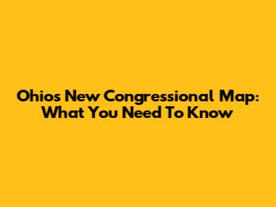 Ohio's New Congressional Map: What You Need To Know