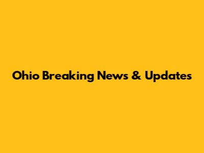 Ohio Breaking News & Updates