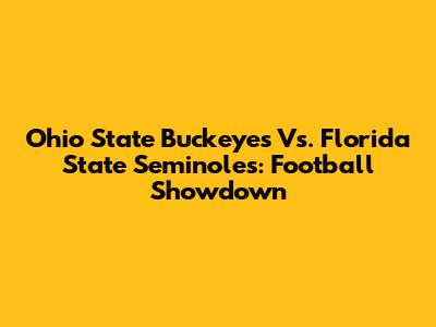 Ohio State Buckeyes Vs. Florida State Seminoles: Football Showdown