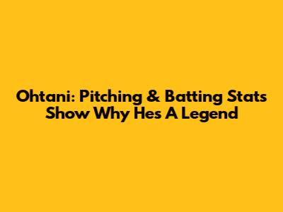 Ohtani: Pitching & Batting Stats Show Why He's A Legend