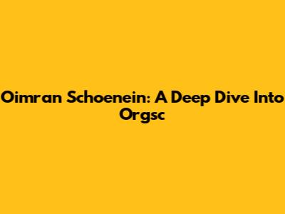 Oimran Schoenein: A Deep Dive Into Orgsc