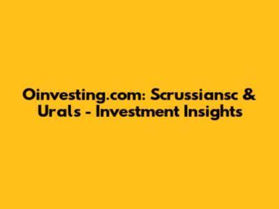 Oinvesting.com: Scrussiansc & Urals - Investment Insights