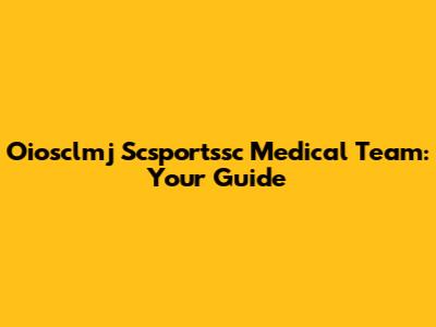 Oiosclmj Scsportssc Medical Team: Your Guide