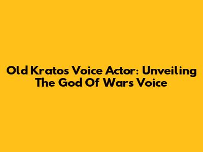 Old Kratos Voice Actor: Unveiling The God Of War's Voice