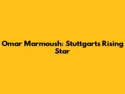 Omar Marmoush: Stuttgart's Rising Star