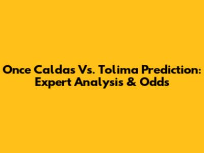 Once Caldas Vs. Tolima Prediction: Expert Analysis & Odds