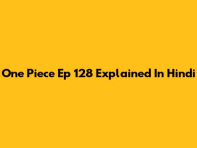 One Piece Ep 128 Explained In Hindi