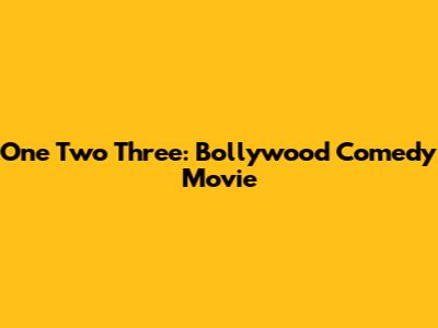 One Two Three: Bollywood Comedy Movie