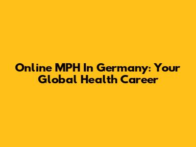 Online MPH In Germany: Your Global Health Career