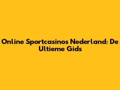 Online Sportcasino's Nederland: De Ultieme Gids