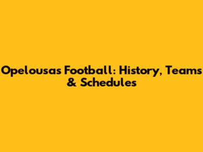 Opelousas Football: History, Teams & Schedules