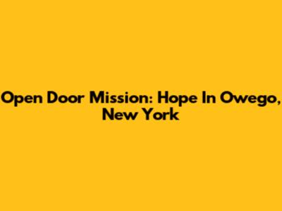 Open Door Mission: Hope In Owego, New York