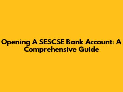 Opening A SESCSE Bank Account: A Comprehensive Guide