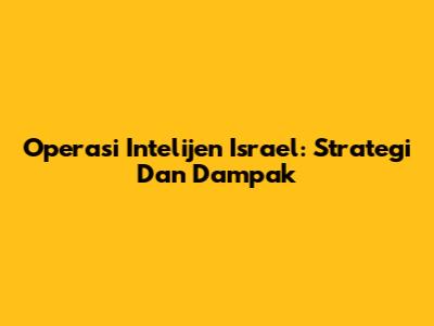 Operasi Intelijen Israel: Strategi Dan Dampak
