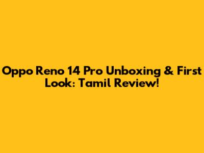 Oppo Reno 14 Pro Unboxing & First Look: Tamil Review!