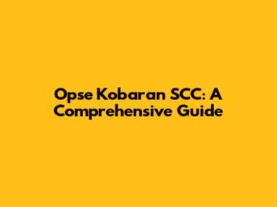 Opse Kobaran SCC: A Comprehensive Guide