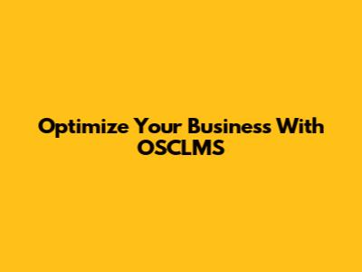 Optimize Your Business With OSCLMS