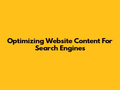 Optimizing Website Content For Search Engines
