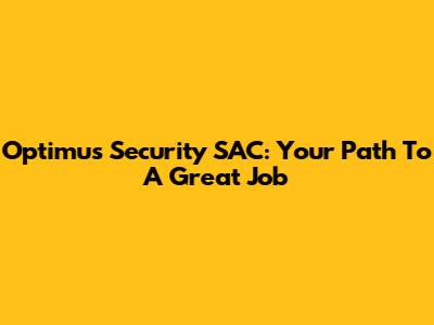 Optimus Security SAC: Your Path To A Great Job