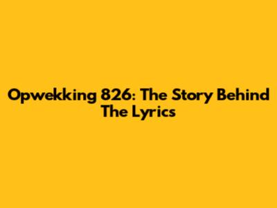 Opwekking 826: The Story Behind The Lyrics